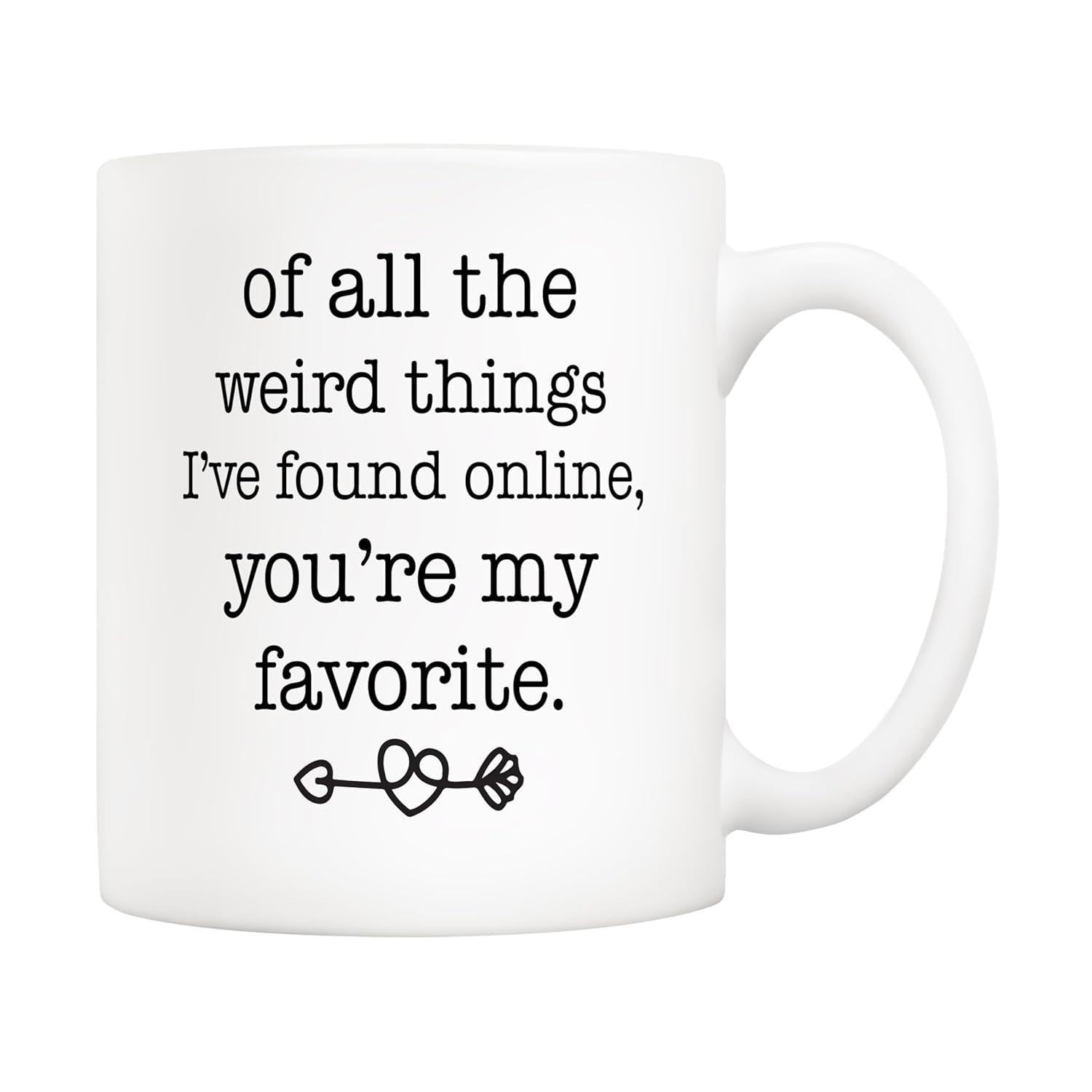 Tailorly White Ceramic 11 oz Mug - Of All The Weird Things Ive Found Online Youre My Favorite Minimalist Heart Arrow Design Printed On A Classic
