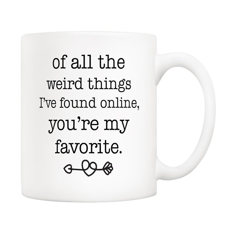 Tailorly White Ceramic 11 oz Mug - Of All The Weird Things Ive Found Online Youre My Favorite Minimalist Heart Arrow Design Printed On A Classic
