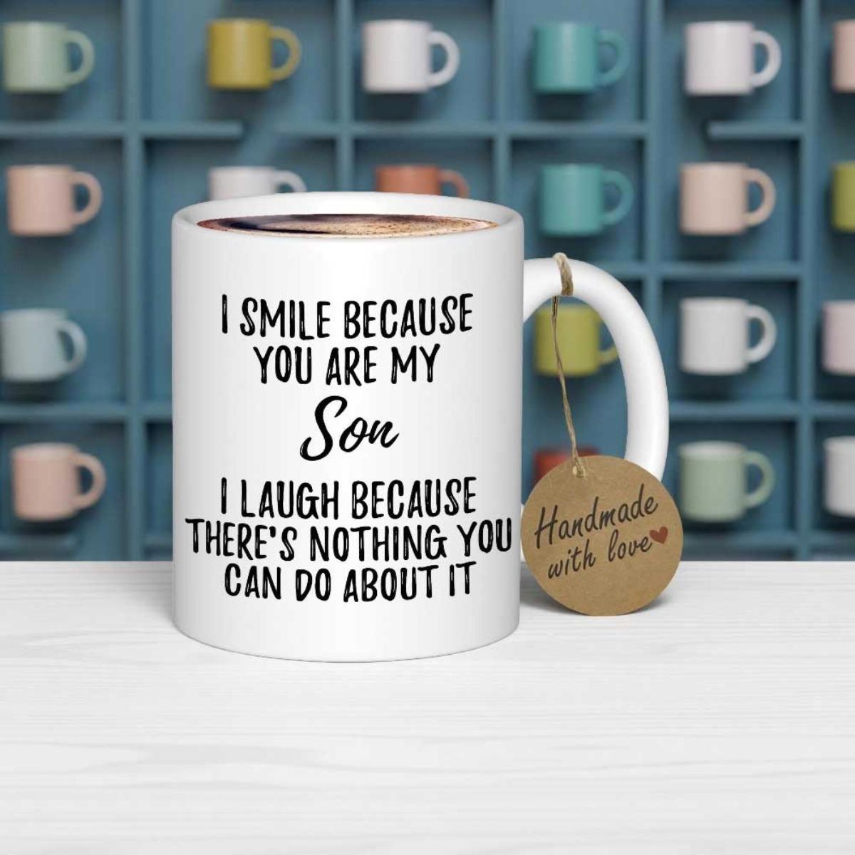 Tailorly White Ceramic 11 oz Mug - I Smile Because You Are My Son I Laugh Because Theres Nothing You Can Do About It Minimalist With Bold Typography Mug