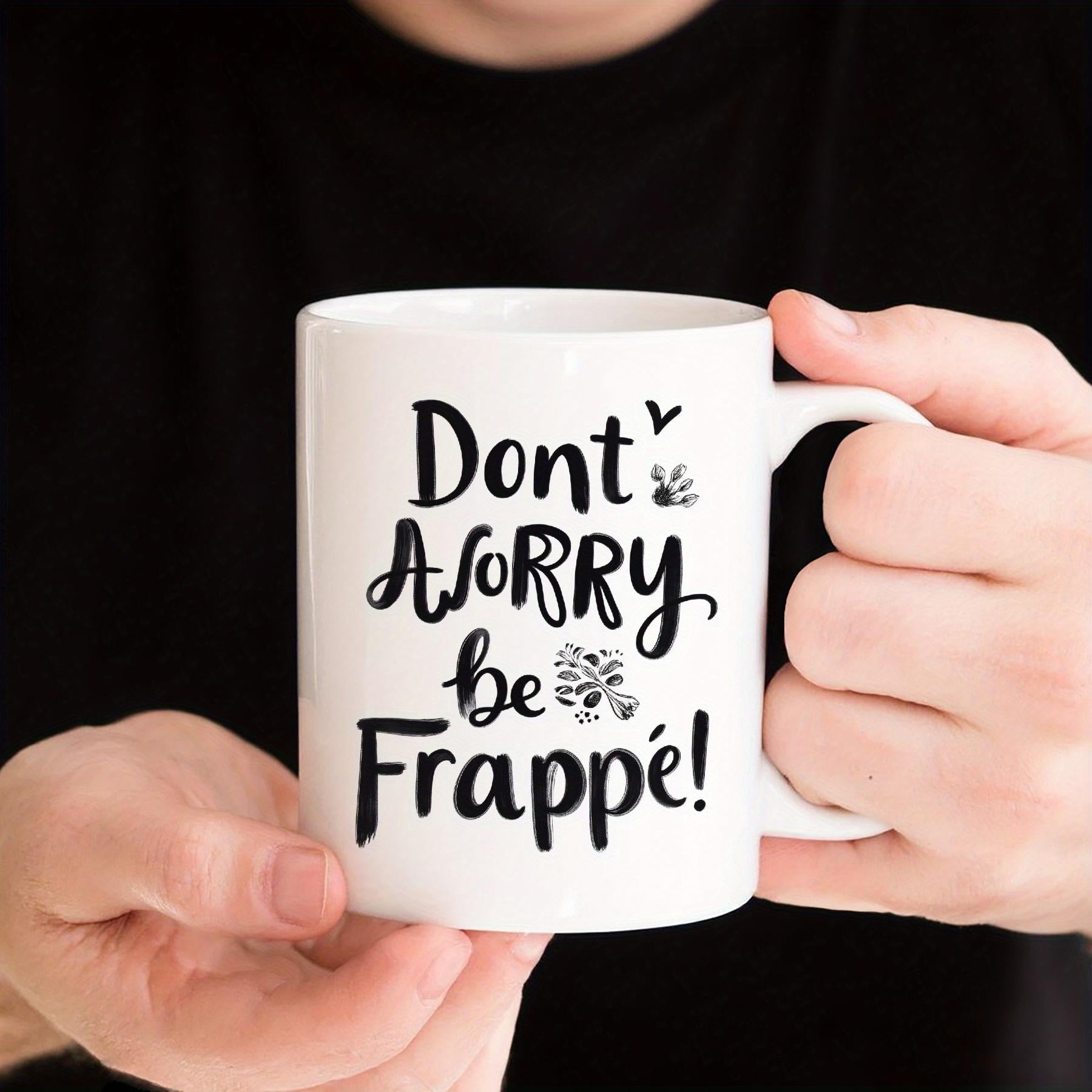 Tailorly White Ceramic 11 oz Mug - Dont Worry Be Frappe Artistic Black Script With Minimalist Botanical Sprigs Ceramic Mug