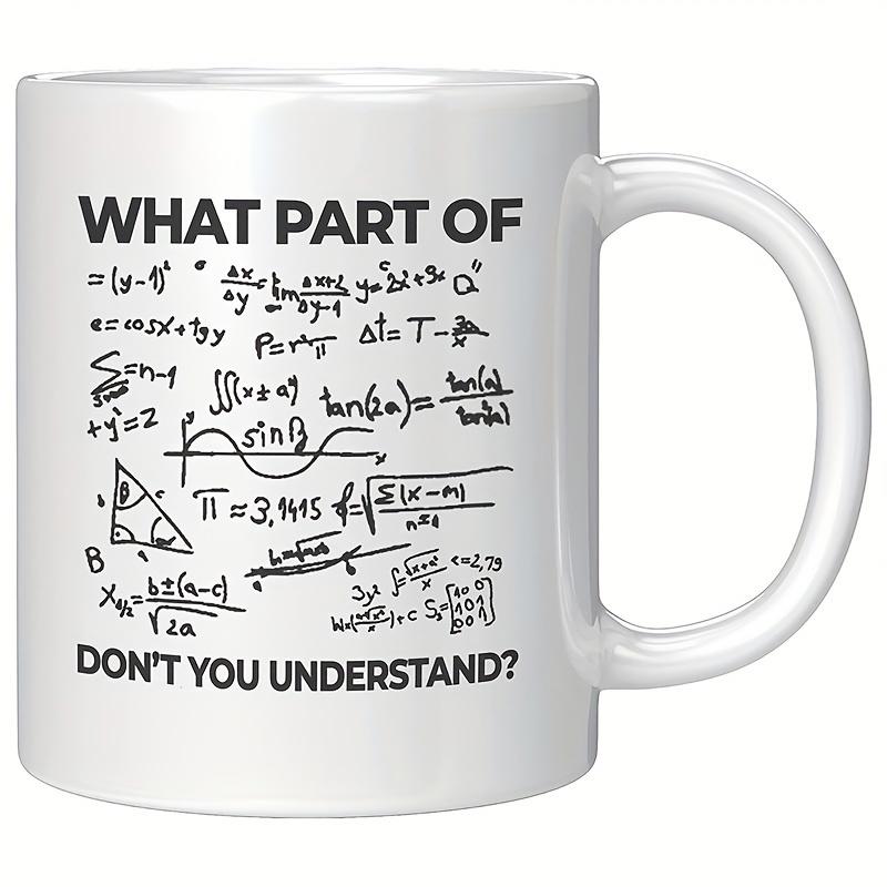 Tailorly White Ceramic 11 oz Mug - What Part Of Don't You Understand Featuring Hand Drawn Mathematical Equations Scientific Formulas Mug