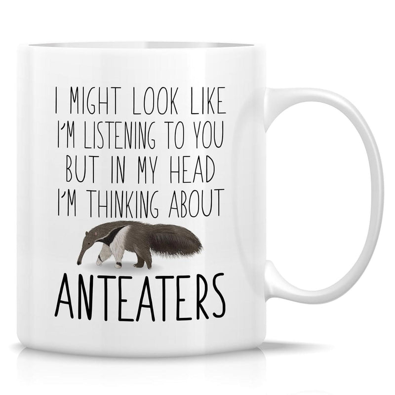 Tailorly White Ceramic 11 oz Mug - I Might Look Like Im Listening To You But In My Head Im Thinking About Anteaters Walking Wild Giant Forest Animal With Long