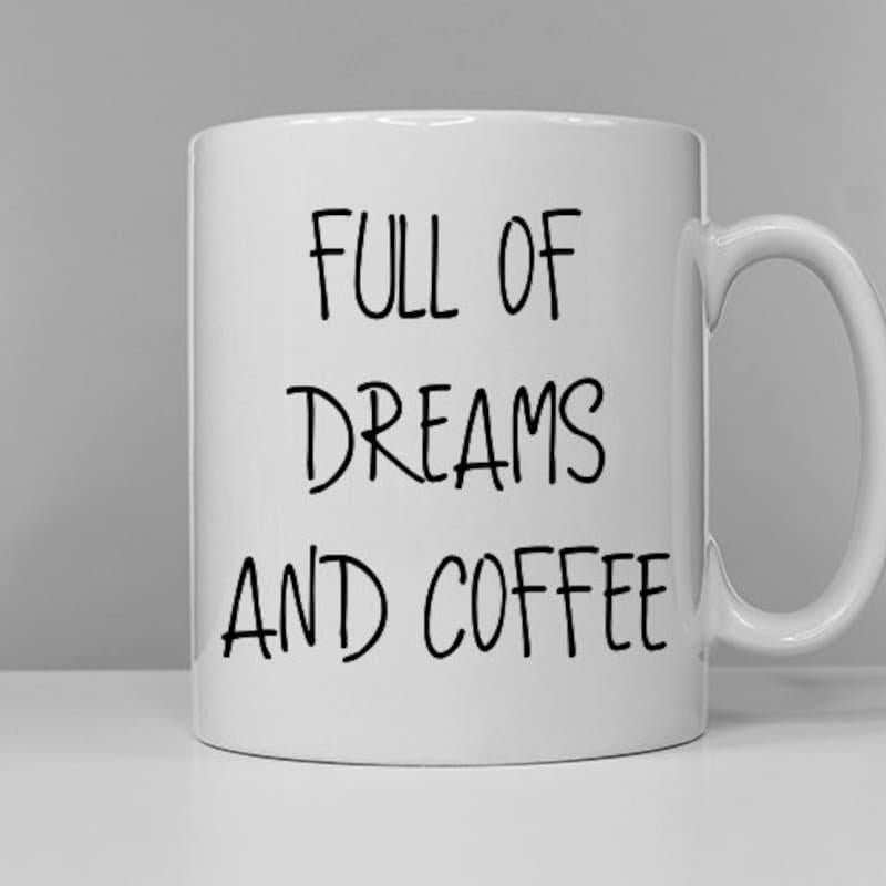 Tailorly White Ceramic 11 oz Mug - Full Of Dreams And Coffee Minimalist Black Ink Typography Centered On A Clean Ceramic