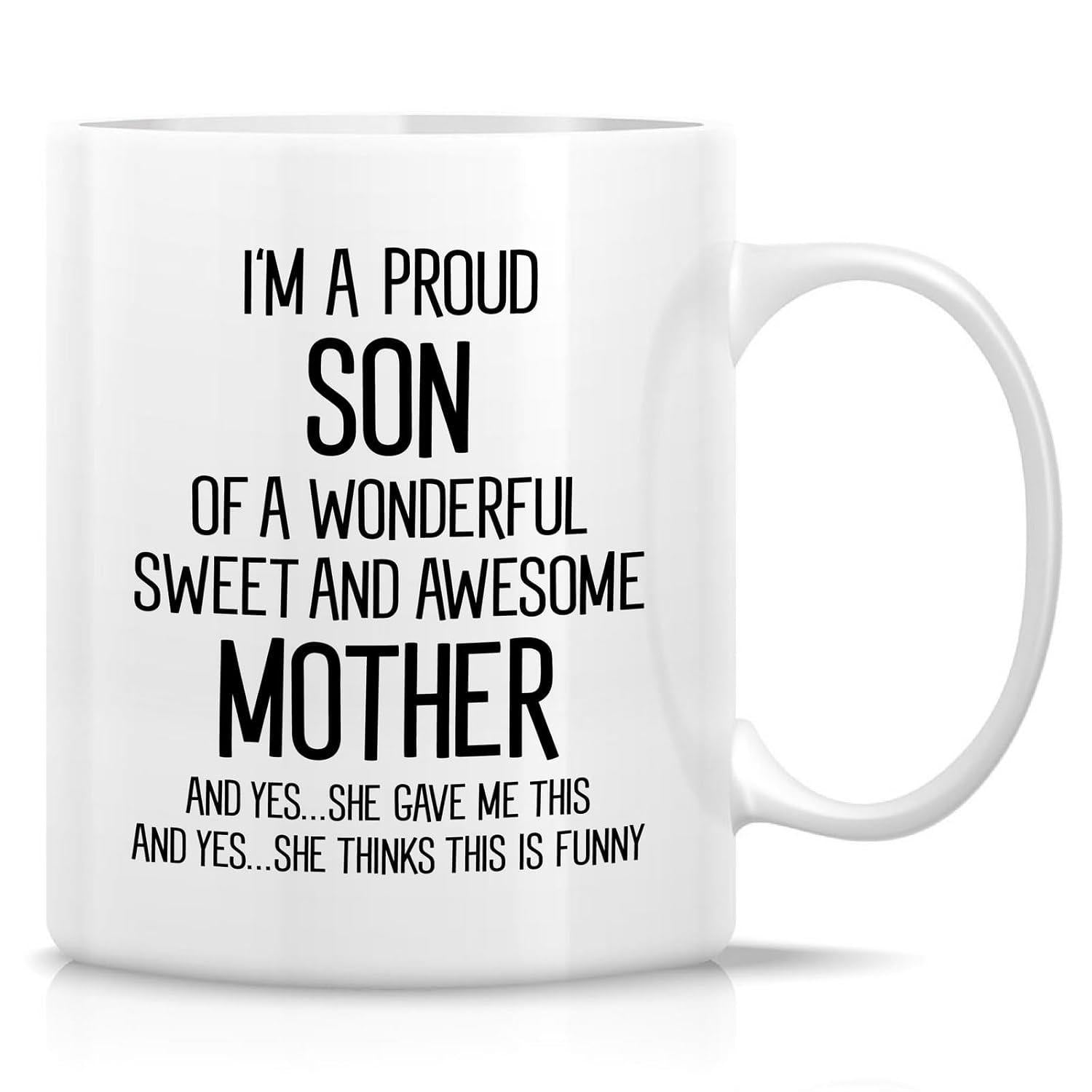 Tailorly White Ceramic 11 oz Mug - Im A Proud Son Of A Wonderful Sweet And Awesome Mother And Yes She Gave Me This And Yes She Thinks This Is Funny Minimalist