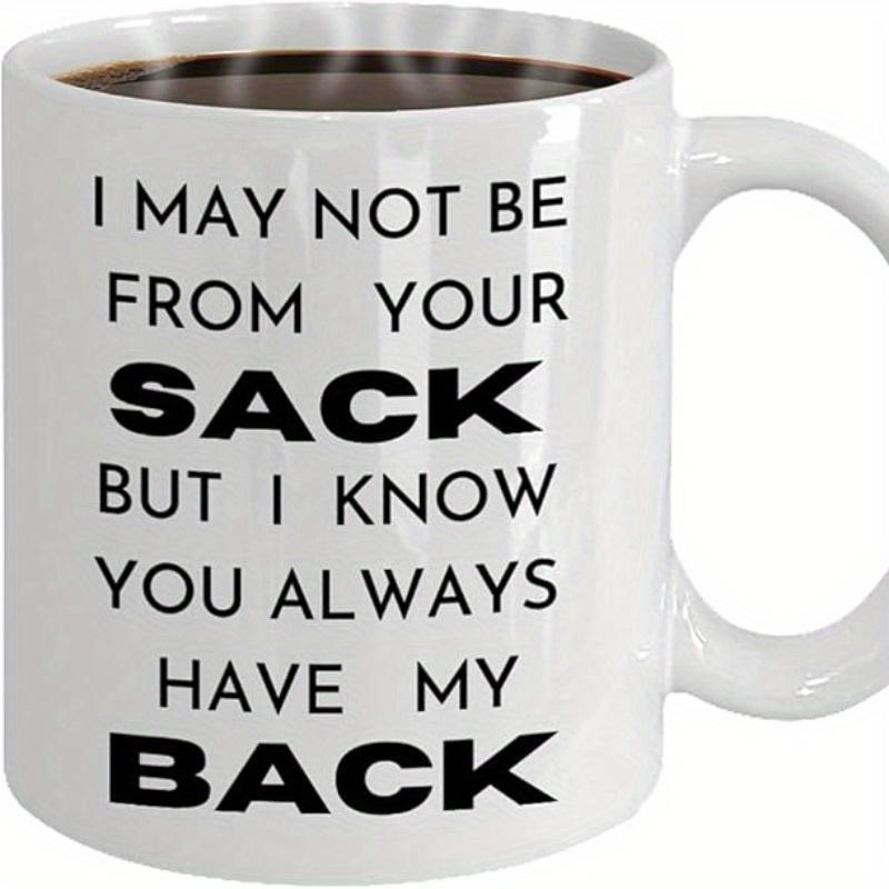 Tailorly White Ceramic 11 oz Mug - I May Not Be From Your Sack But I Know You Always Have My Back Bold Minimalist Black Typography Centered On A Clean White