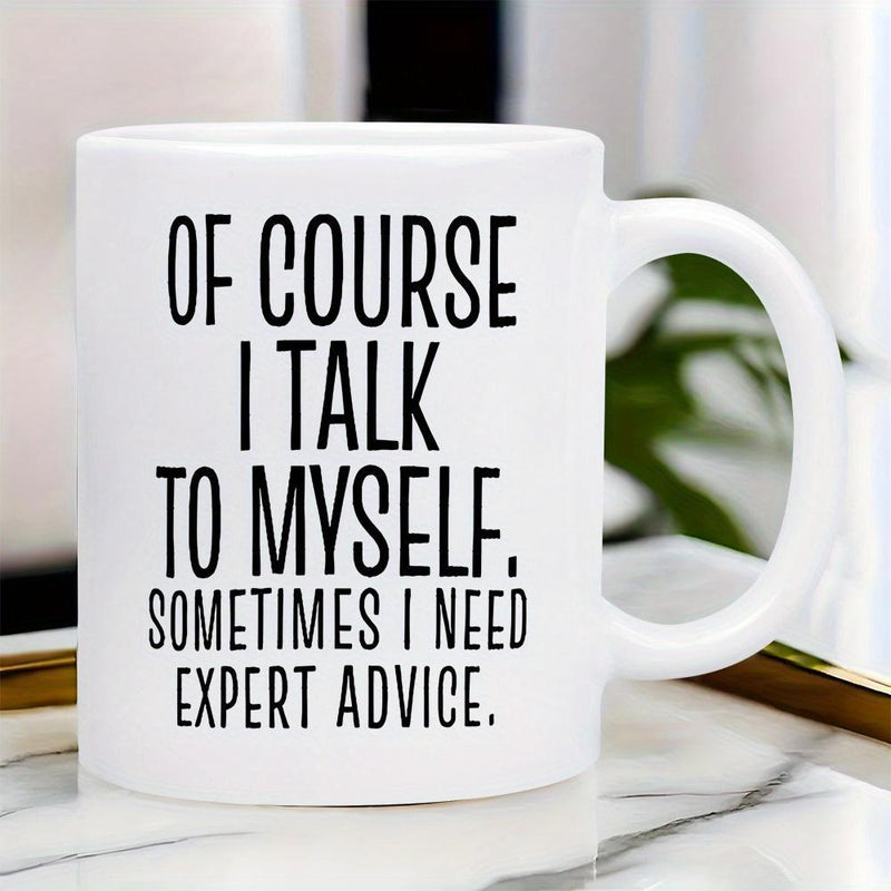 Tailorly White Ceramic 11 oz Mug - Of Course I Talk To Myself Sometimes I Need Expert Advice Minimalist White Ceramic With Bold Black Typography Centered On