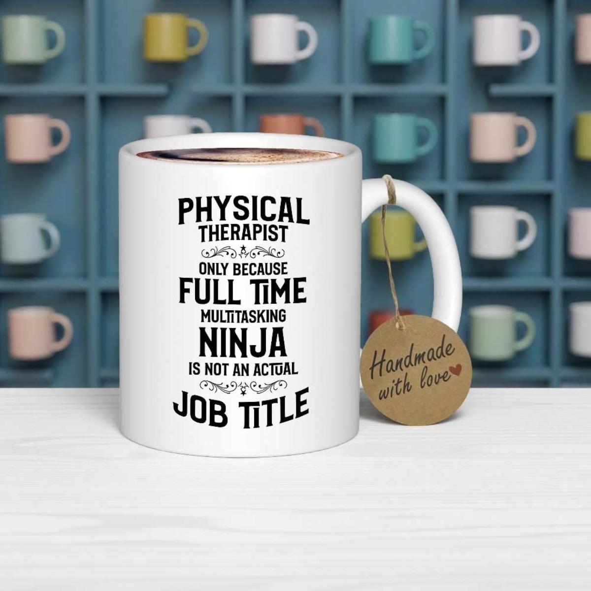 Tailorly White Ceramic 11 oz Mug - Physical Therapist Only Because Full Time Multitasking Ninja Is Not An Actual Job Title Modern Minimalist Typography Featuring