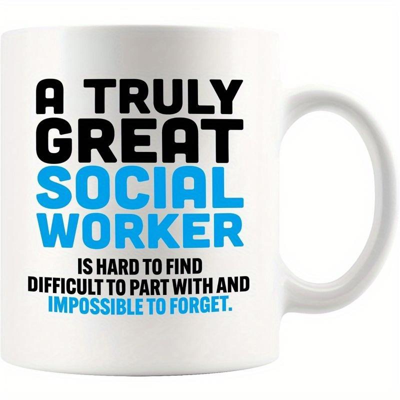 Tailorly White Ceramic 11 oz Mug - A Truly Great Social Worker Is Hard To Find Difficult To Part With And Impossible To Forget Bold Blue Typography Printed On A