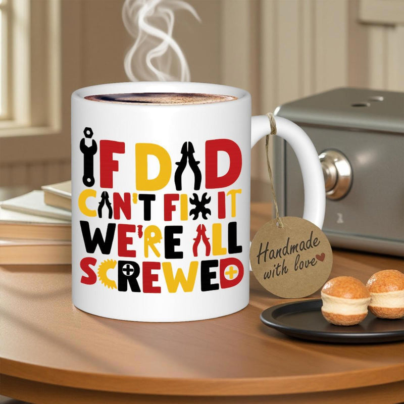 Tailorly White Ceramic 11 oz Mug - If Dad Cant Fix It Were All Screwed Industrial Bold Letters Integrated With Pliers Wrench And Screw Symbols Tool