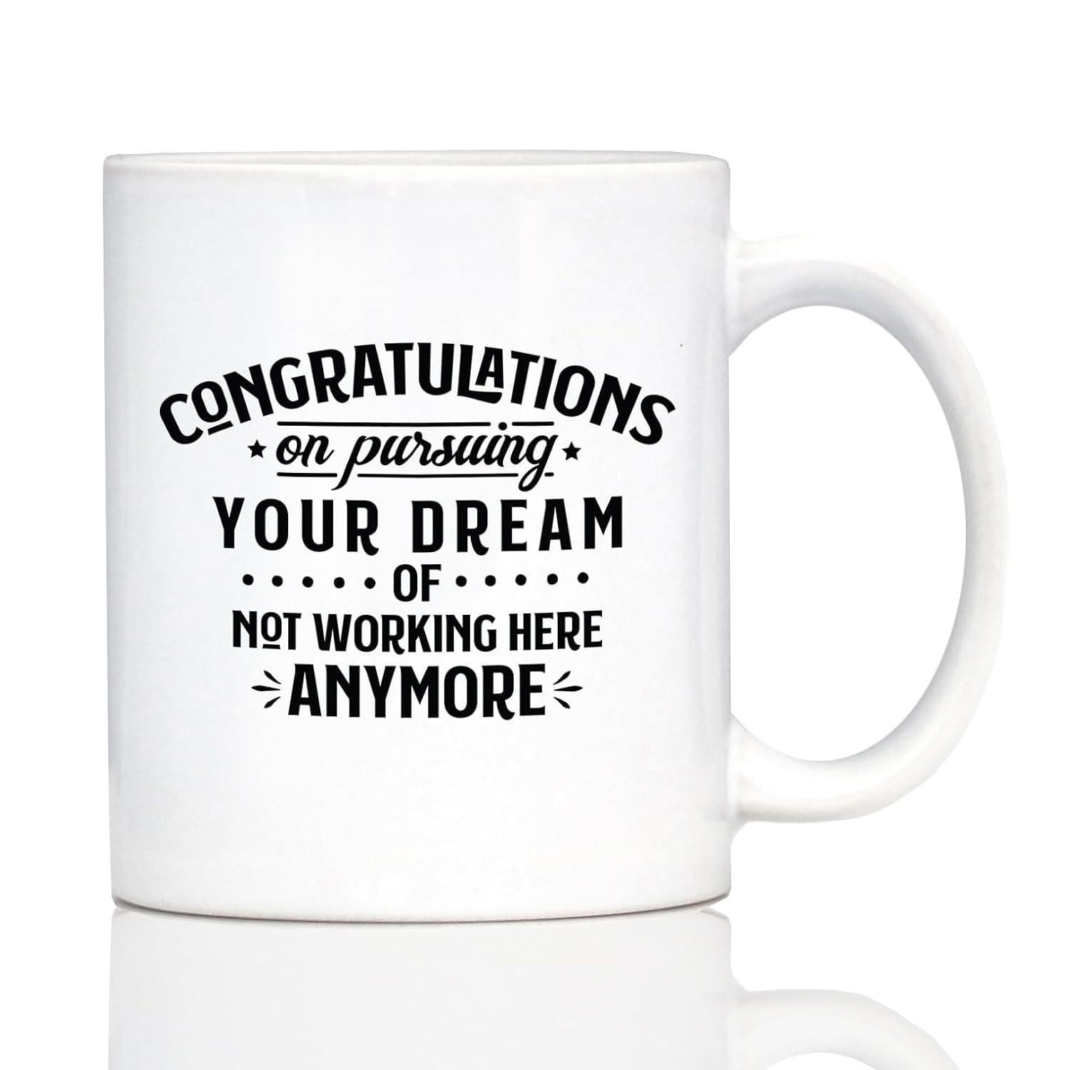 Tailorly White Ceramic 11 oz Mug - Congratulations On Pursuing Your Dream Of Not Working Here Anymore Clean Bold Black Typography Layout Arranged On A Polished
