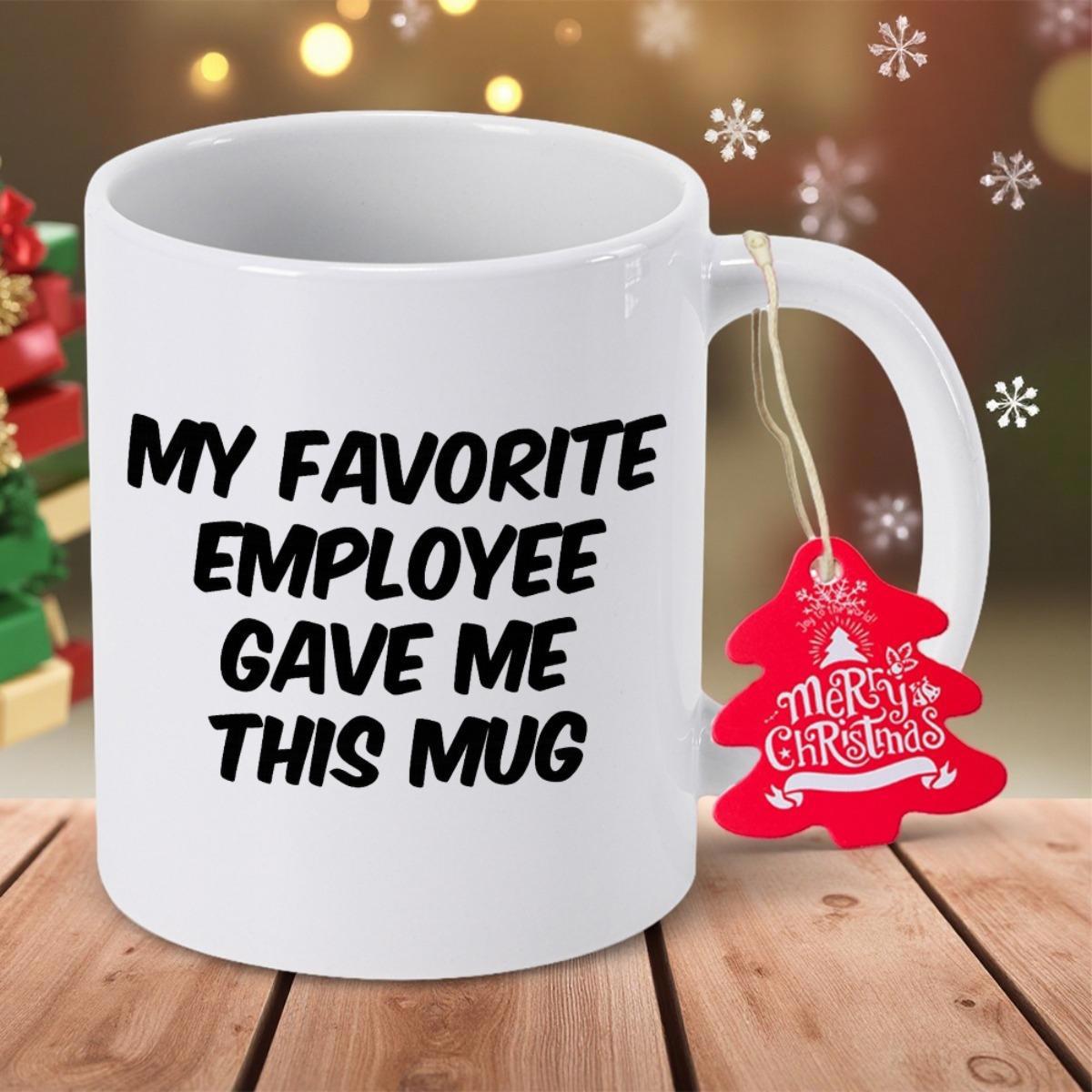 Tailorly White Ceramic 11 oz Mug - My Favorite Employee Gave Me This Mug Bold Black Hand Written Typography On A Pure