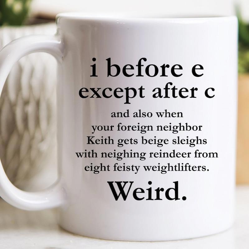 Tailorly White Ceramic 11 oz Mug - I Before E Except After C And Also When Your Foreign Neighbor Keith Gets Beige Sleighs With Neighing Reindeer From Eight Feisty