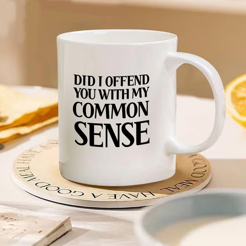 Tailorly White Ceramic 11 oz Mug - Did I Offend You With My Common Sense Minimalist White Ceramic Kitchenware Featuring Bold Black Lettering Mug