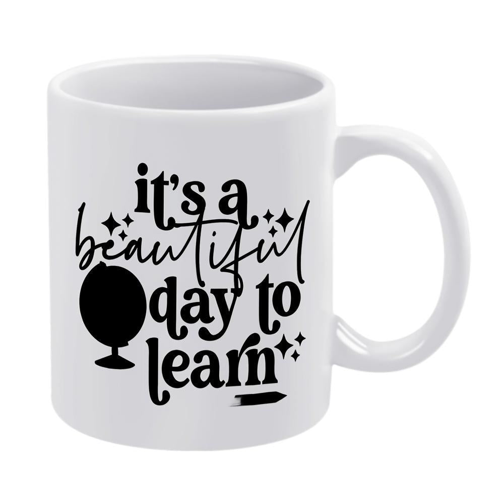 Tailorly White Ceramic 11 oz Mug - Its A Beautiful Day To Learn Inspirational Quote With World Globe Icon And Tiny Sparkle Decorations Mug