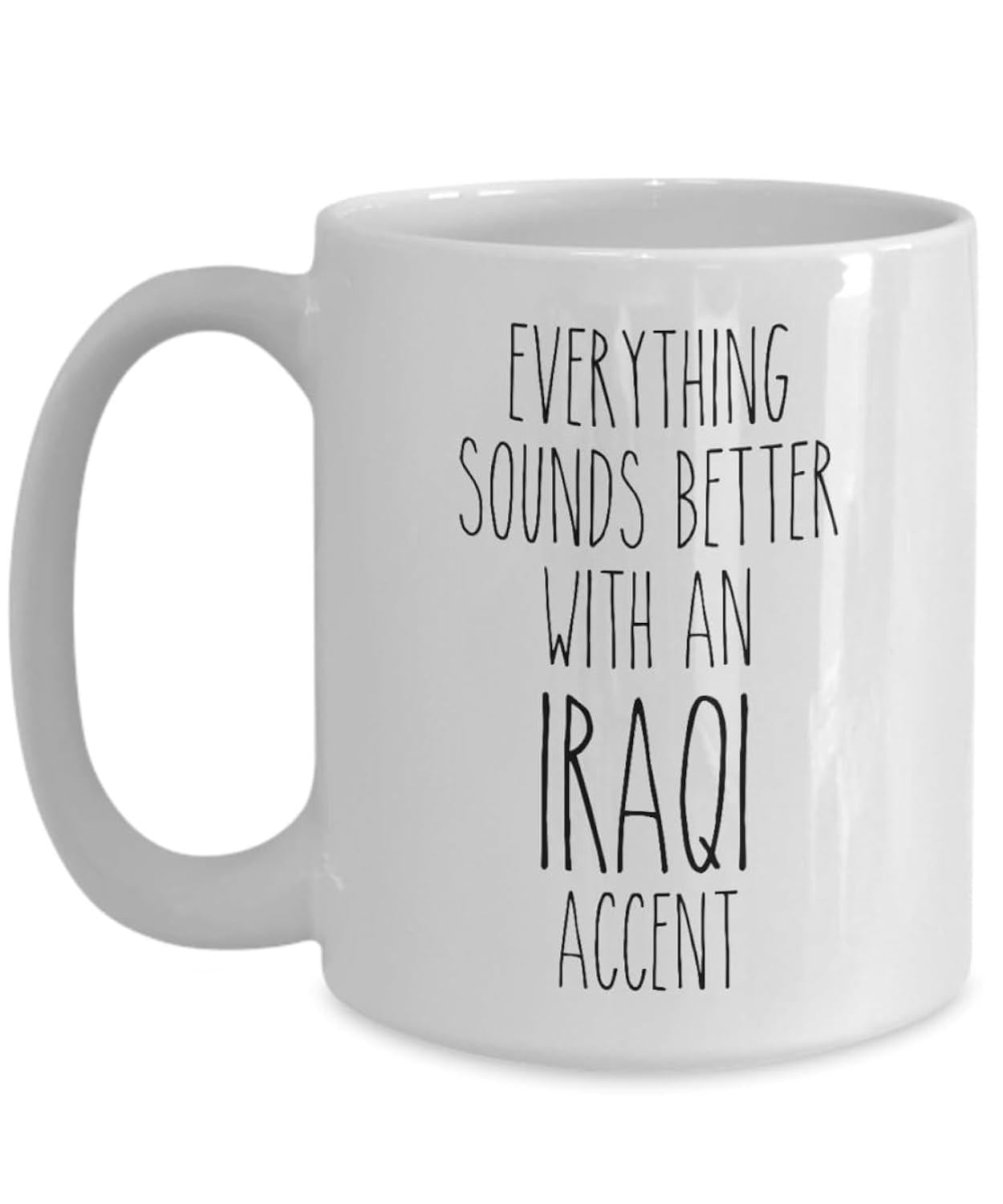 Tailorly White Ceramic 11 oz Mug - Everything Sounds Better With An Iraqi Accent Minimalist Typography Design Featuring Tall Thin Hand Drawn Letters Quote