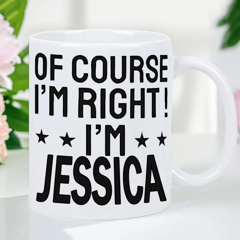 Tailorly White Ceramic 11 oz Mug - Of Course Im Right Im Jessica Elegant Featuring Bold Black Minimalist Typographic Text Print Mug