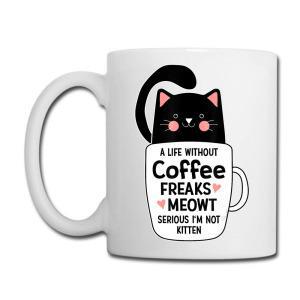 Tailorly White Ceramic 11 oz Mug - A Life Without Coffee Freaks Meowt Serious Im Not Kitten Cute Black Cartoon Cat Sitting Inside A Tiny White Coffee Cup Cat