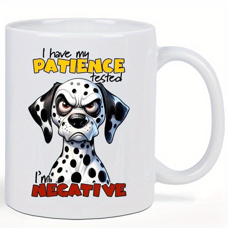 Tailorly White Ceramic 11 oz Mug - I Have My Patience Tested I'm Negative Grumpy Spotted Dog With Angry Expression Under Humorous Quote Phrase Dalmatian