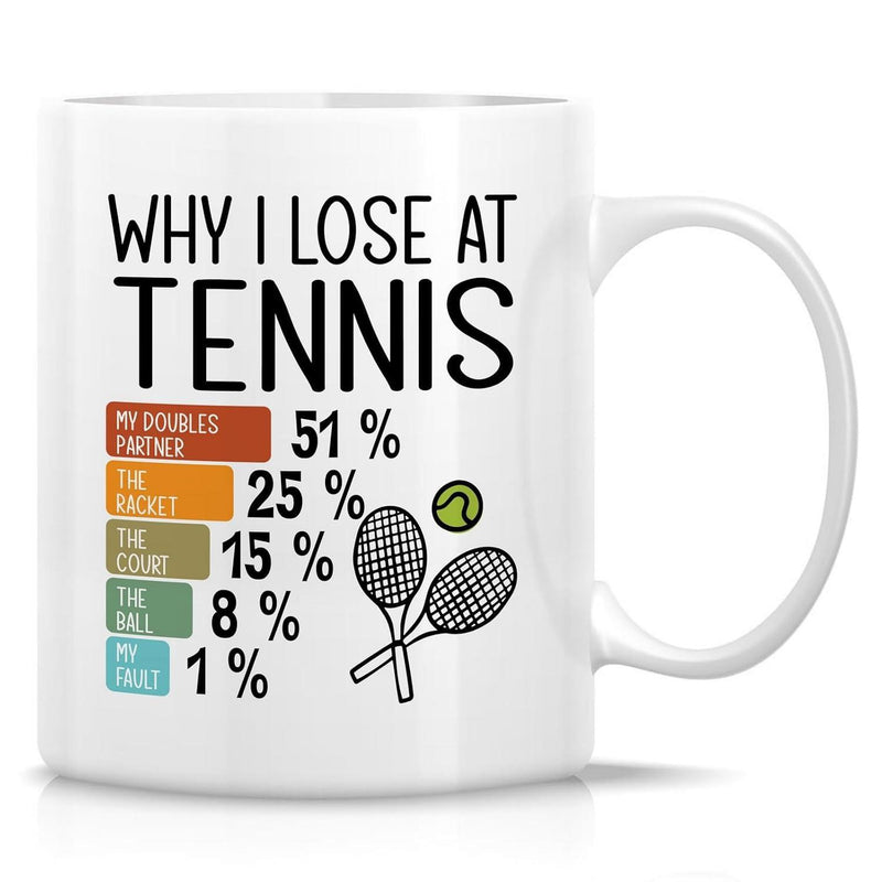 Tailorly White Ceramic 11 oz Mug - Why I Lose At Tennis My Doubles Partner The Racket The Court The Ball My Fault Two Simple Crossed Sports Rackets Beside Small