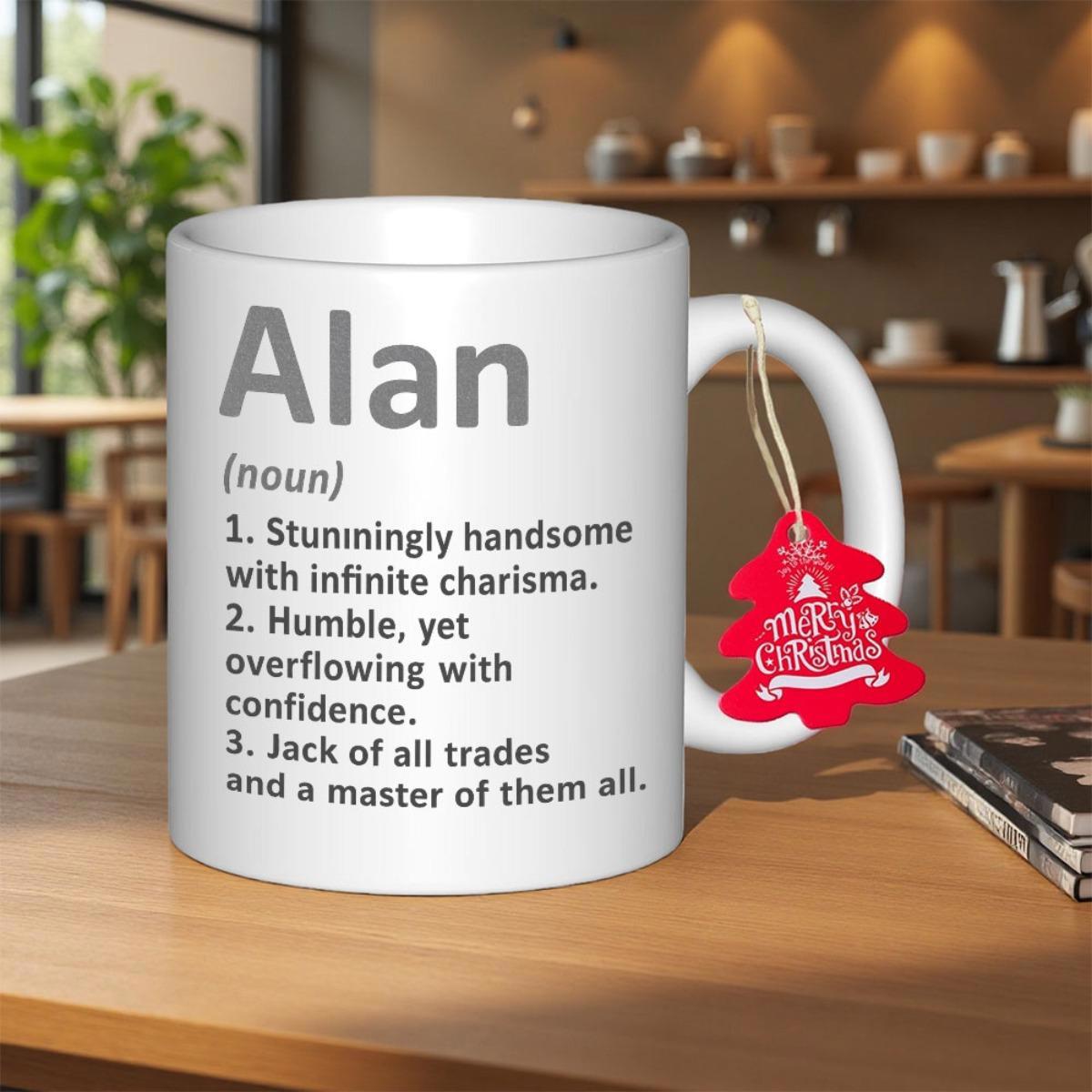 Tailorly White Ceramic 11 oz Mug - Alan Stunningly Handsome With Infinite Charisma Minimalist Featuring Dictionary Style Typography And Decorative Tag Mug