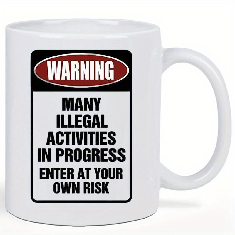 Tailorly White Ceramic 11 oz Mug - Warning Many Illegal Activities In Progress Enter At Your Own Risk Classic Industrial Warning Sign Layout Featuring Bold Black