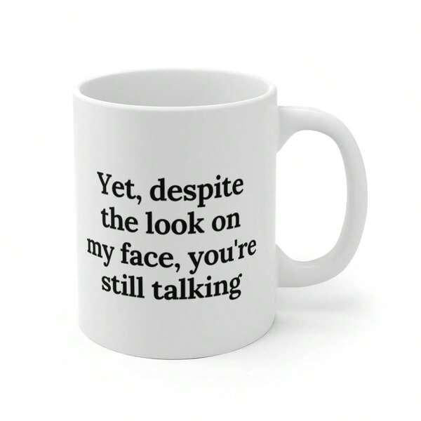 Tailorly White Ceramic 11 oz Mug - Yet Despite The Look On My Face Youre Still Talking Simple Ceramic Vessel With Smooth Handle For Daily Coffee Beverages Mug