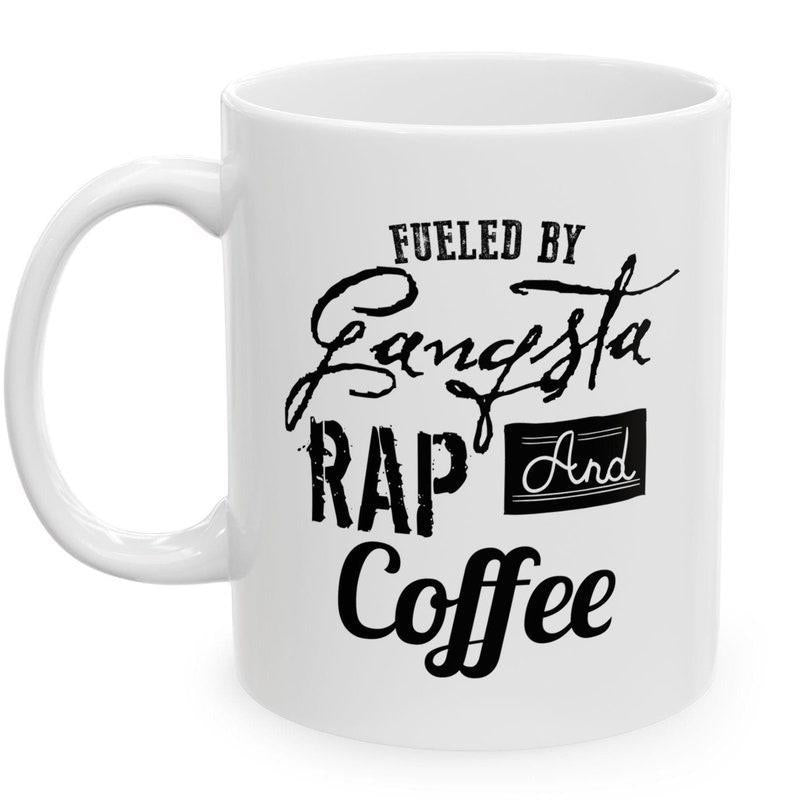 Tailorly White Ceramic 11 oz Mug - Fueled By Gangsta Rap And Coffee Stylized Bold Black Typography Printed On A Clean Smooth Surface