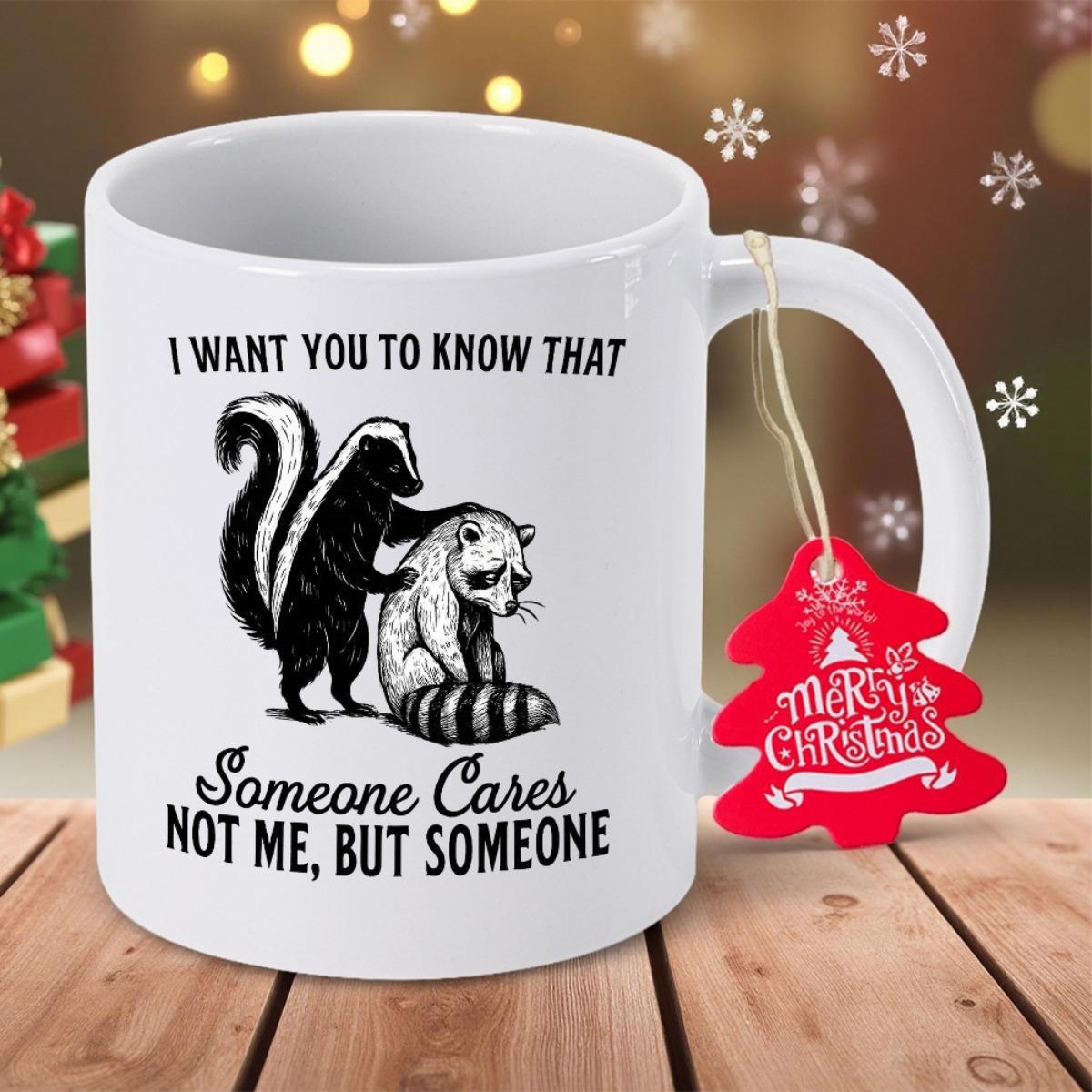 Tailorly White Ceramic 11 oz Mug - I Want You To Know That Someone Cares Not Me But Someone Simple Black And White Sketch Of Skunk And Sad Little Raccoon