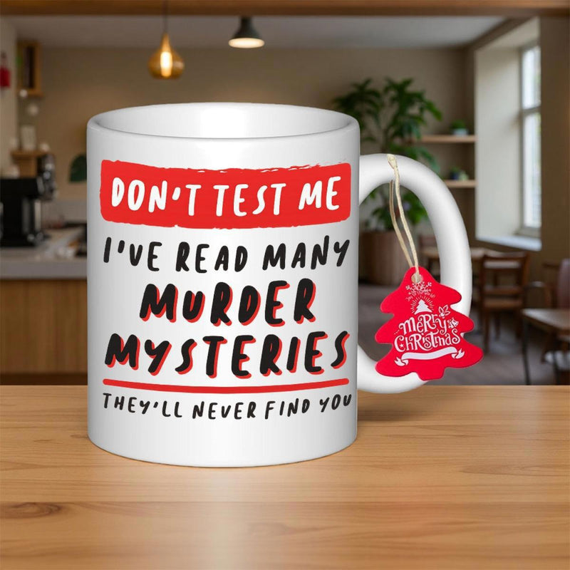 Tailorly White Ceramic 11 oz Mug - Dont Test Me Ive Read Many Murder Mysteries Theyll Never Find You Bold Handwritten Text On Pure White Surface Humorous Ceramic