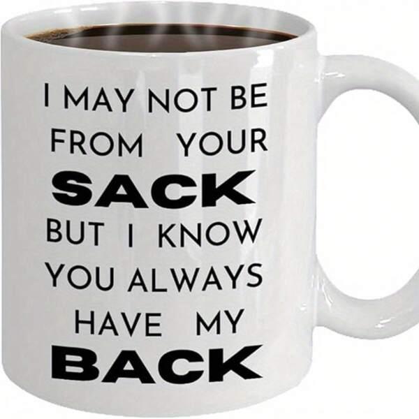 Tailorly White Ceramic 11 oz Mug - I May Not Be From Your Sack But I Know You Always Have My Back Minimalist Steaming Hot Black Coffee Inside Polished