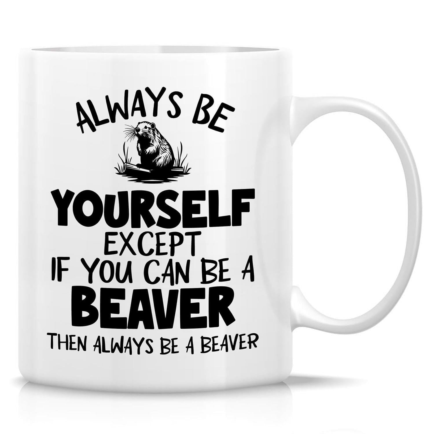 Tailorly White Ceramic 11 oz Mug - Always Be Yourself Except If You Can Be A Beaver Then Always Be A Beaver Realistic Wildlife Illustration Of A Small Furry