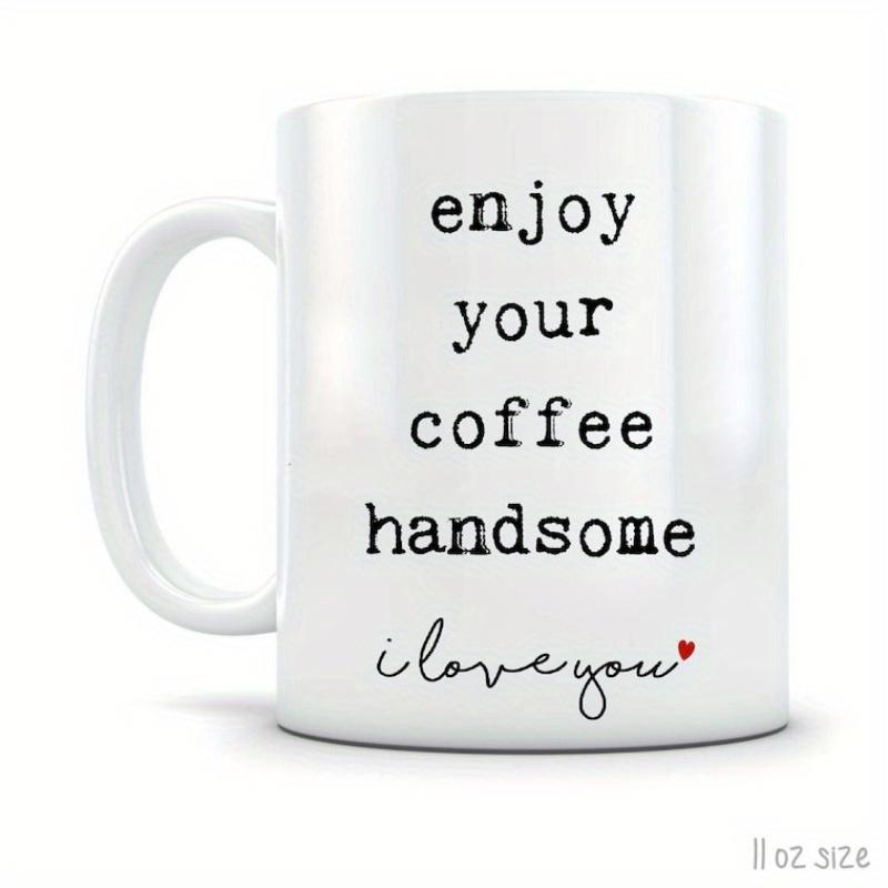 Tailorly White Ceramic 11 oz Mug - Enjoy Your Coffee Handsome I Love You Simple Minimalist White Ceramic Vessel With Small Red Heart Mug