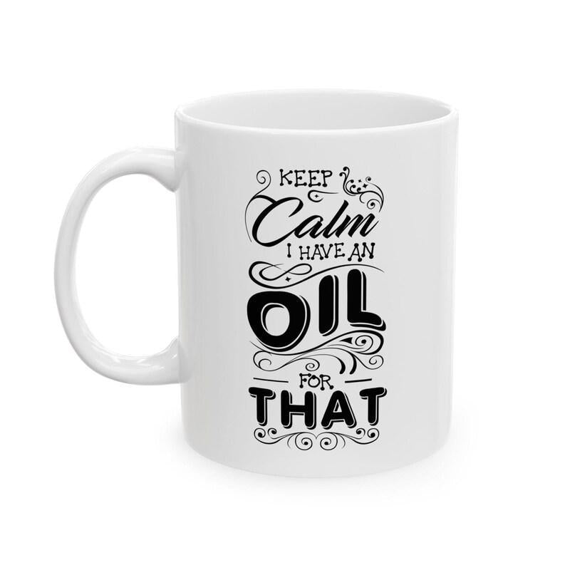 Tailorly White Ceramic 11 oz Mug - Keep Calm I Have An Oil For That Elegant Black Filigree With Artistic Distressed Bold Typography Print Sign