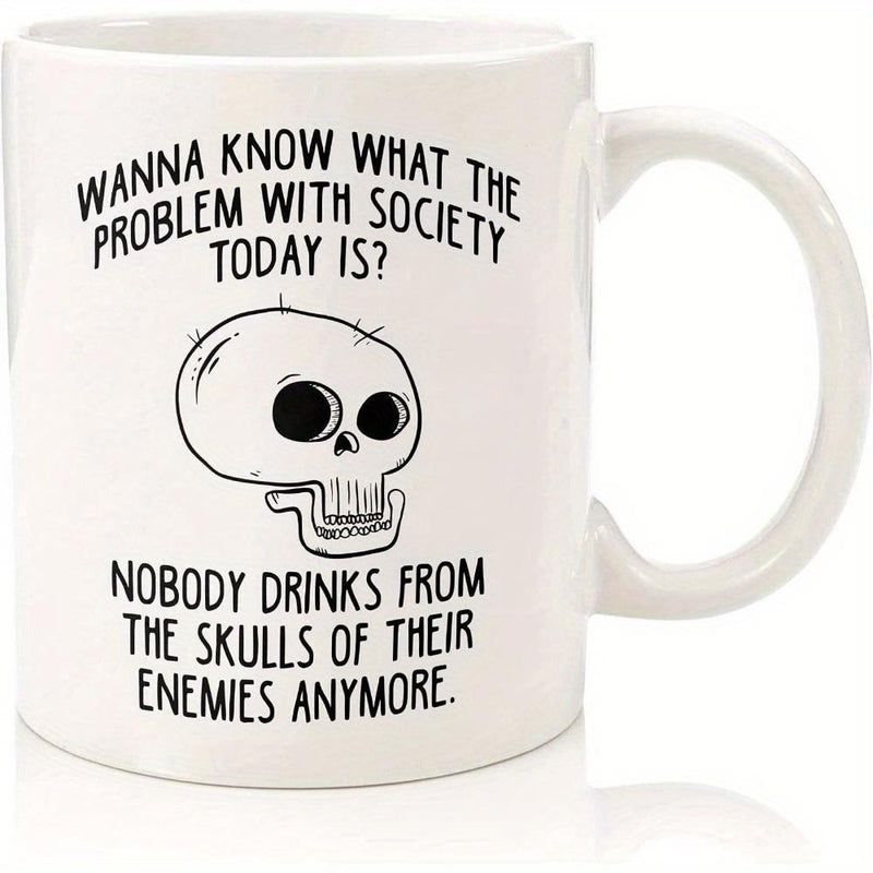 Tailorly White Ceramic 11 oz Mug - Wanna Know What The Problem With Society Today Is Nobody Drinks From The Skulls Of Their Enemies Anymore Simple Hand Drawn