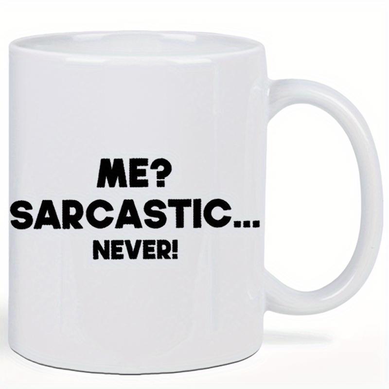 Tailorly White Ceramic 11 oz Mug - Me Sarcastic Never Bold Black Lettering On A Clean