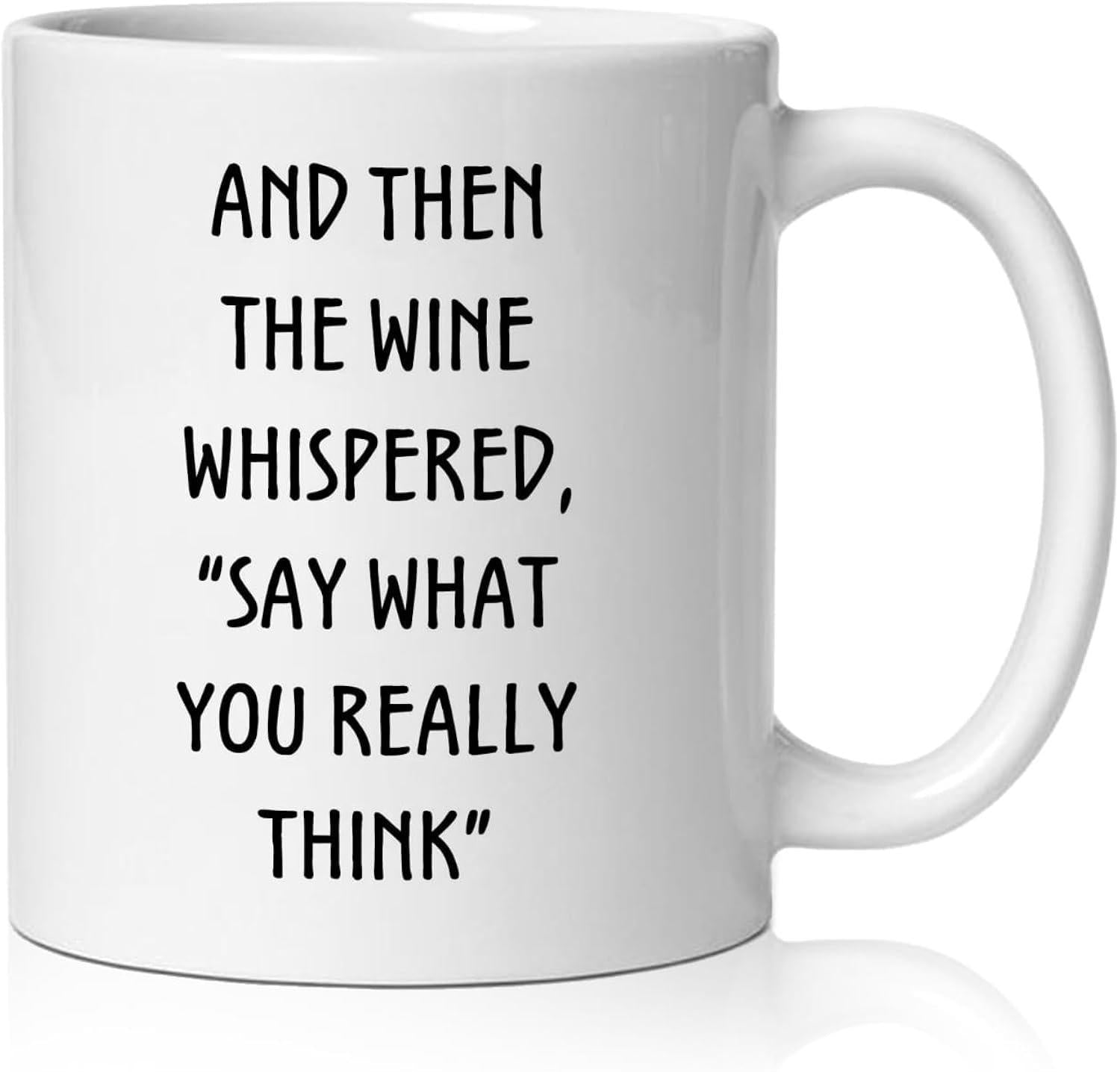 Tailorly White Ceramic 11 oz Mug - And Then The Wine Whispered Say What You Really Think Simple Minimalist Hand Drawn Black Lettering On A Clean Background Quote