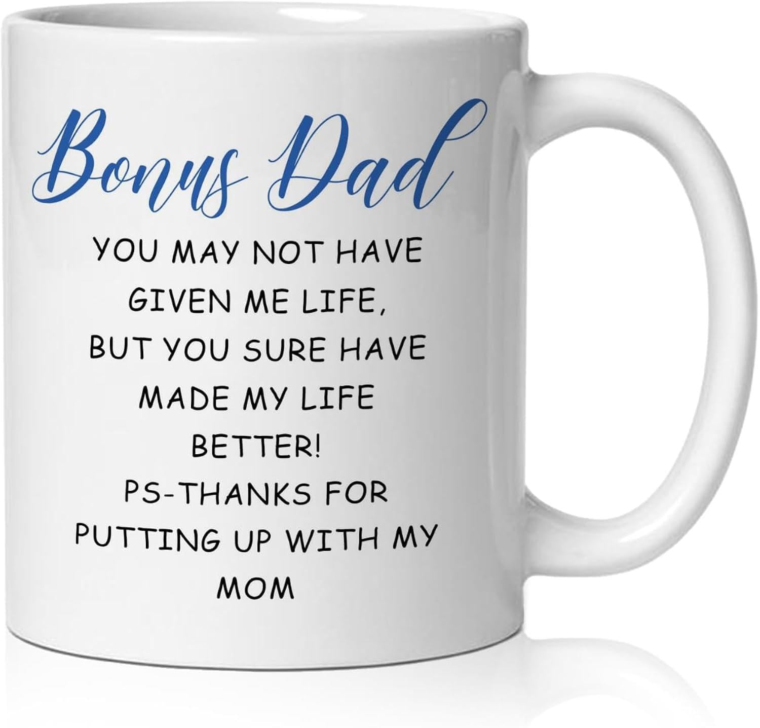Tailorly White Ceramic 11 oz Mug - Bonus Dad You May Not Have Given Me Life But You Sure Have Made My Life Better Ps Thanks For Putting Up With My Mom Minimalist