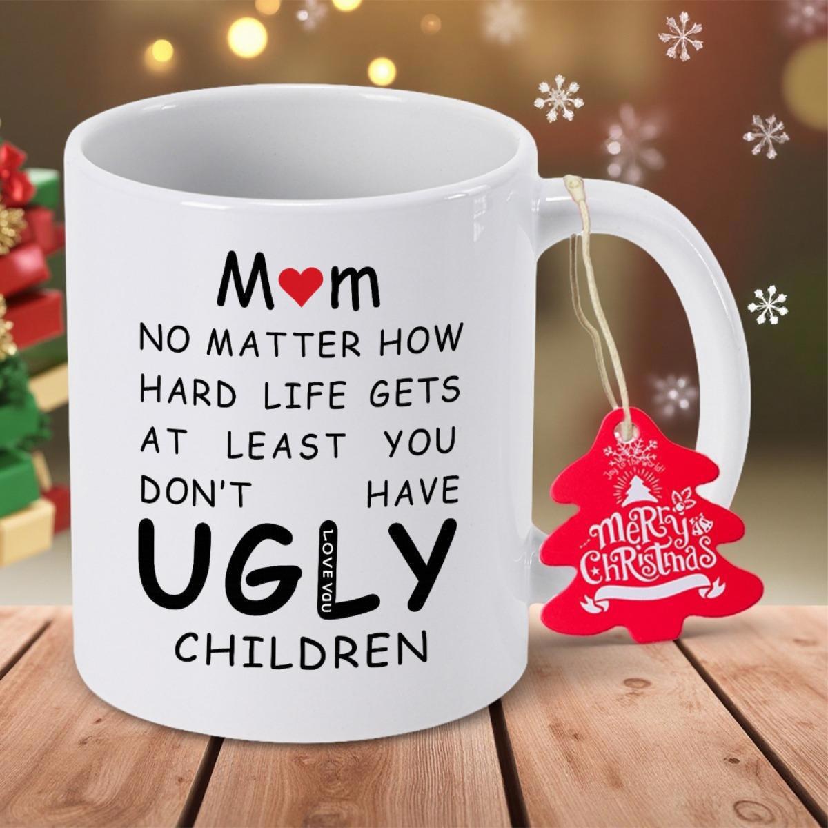 Tailorly White Ceramic 11 oz Mug - Mom No Matter How Hard Life Gets At Least You Don't Have Ugly Children Minimalist Featuring Bold Black Typography And Red Heart
