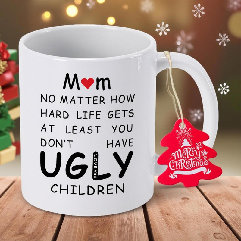 Tailorly White Ceramic 11 oz Mug - Mom No Matter How Hard Life Gets At Least You Don't Have Ugly Children Minimalist Featuring Bold Black Typography And Red Heart