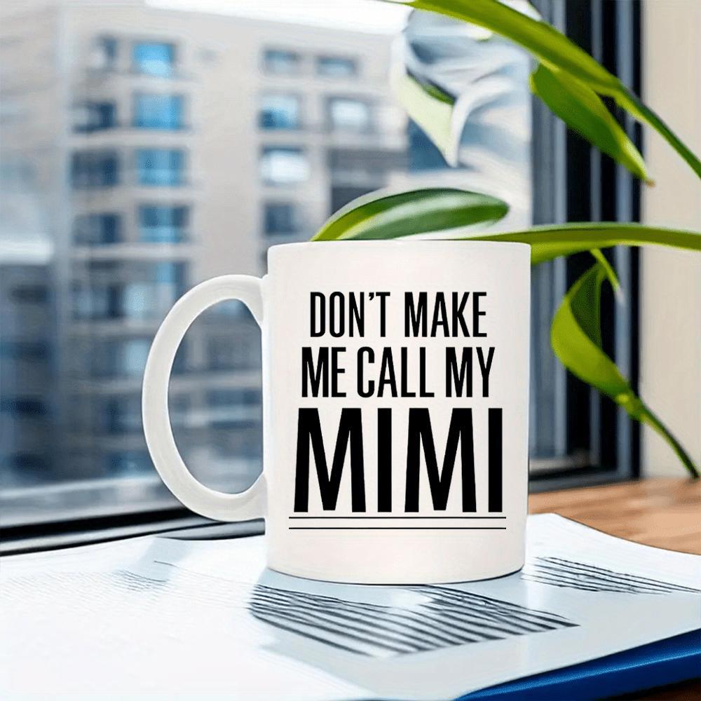 Tailorly White Ceramic 11 oz Mug - Don't Make Me Call My Mimi Sturdy White Ceramic Drinking Vessel With Bold Black Typographic Sentiment Mug