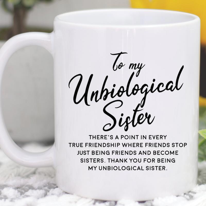 Tailorly White Ceramic 11 oz Mug - To My Unbiological Sister Minimalist Black Script Lettering Printed On A Simple Ceramic Mug