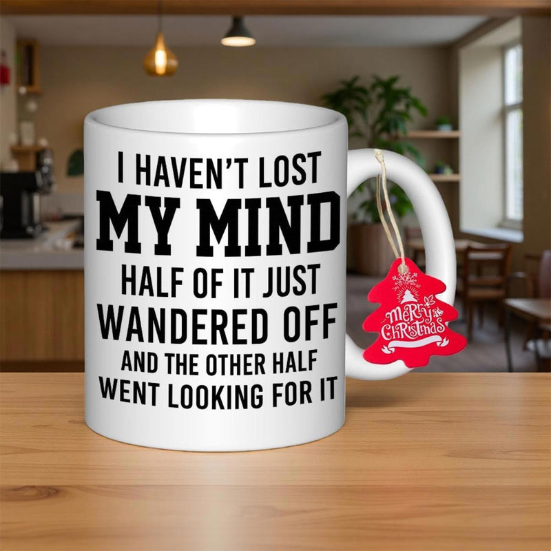 Tailorly White Ceramic 11 oz Mug - I Haven't Lost My Mind Half Of It Just Wandered Off And The Other Half Went Looking For It Minimalist Style Featuring Bold Black
