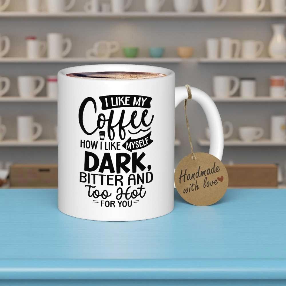 Tailorly White Ceramic 11 oz Mug - I Like My Coffee How I Like Myself Dark Bitter And Too Hot For You Bold Black Typography On Clean Ceramic Surface For Modern