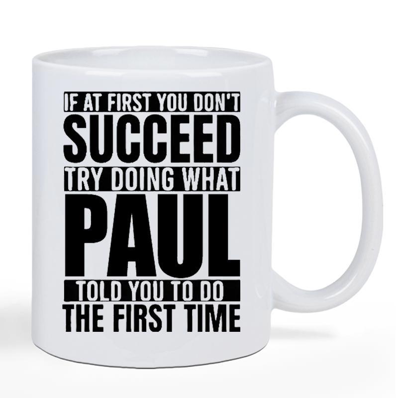 Tailorly White Ceramic 11 oz Mug - If At First You Don't Succeed Try Doing What Paul Told You To Do The First Time Plain Featuring Bold Black Block Typography