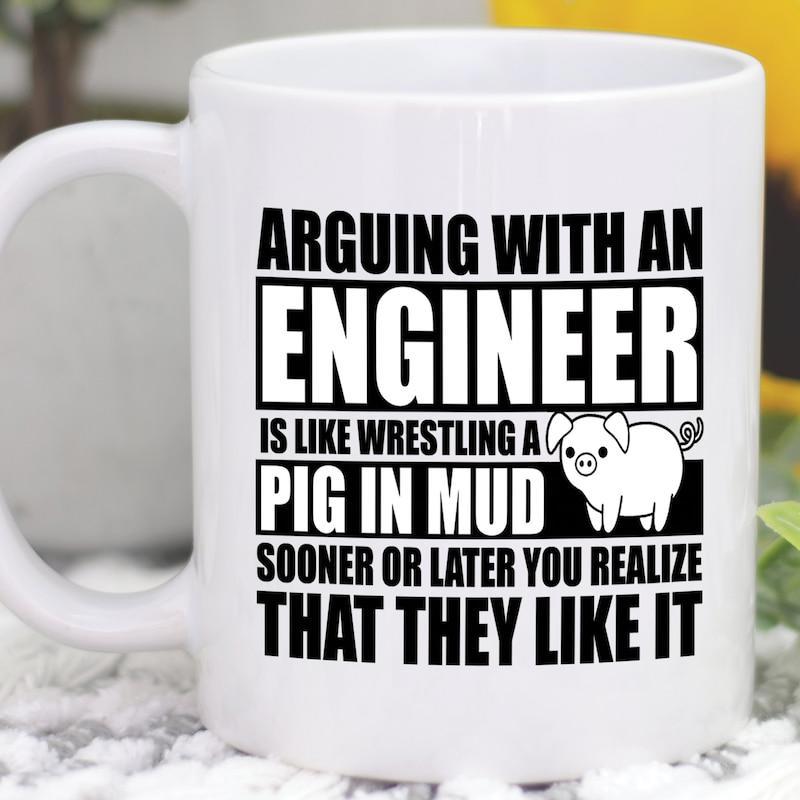 Tailorly White Ceramic 11 oz Mug - Arguing With An Engineer Is Like Wrestling A Pig In Mud Sooner Or Later You Realize That They Like It Funny Sarcastic Quote For
