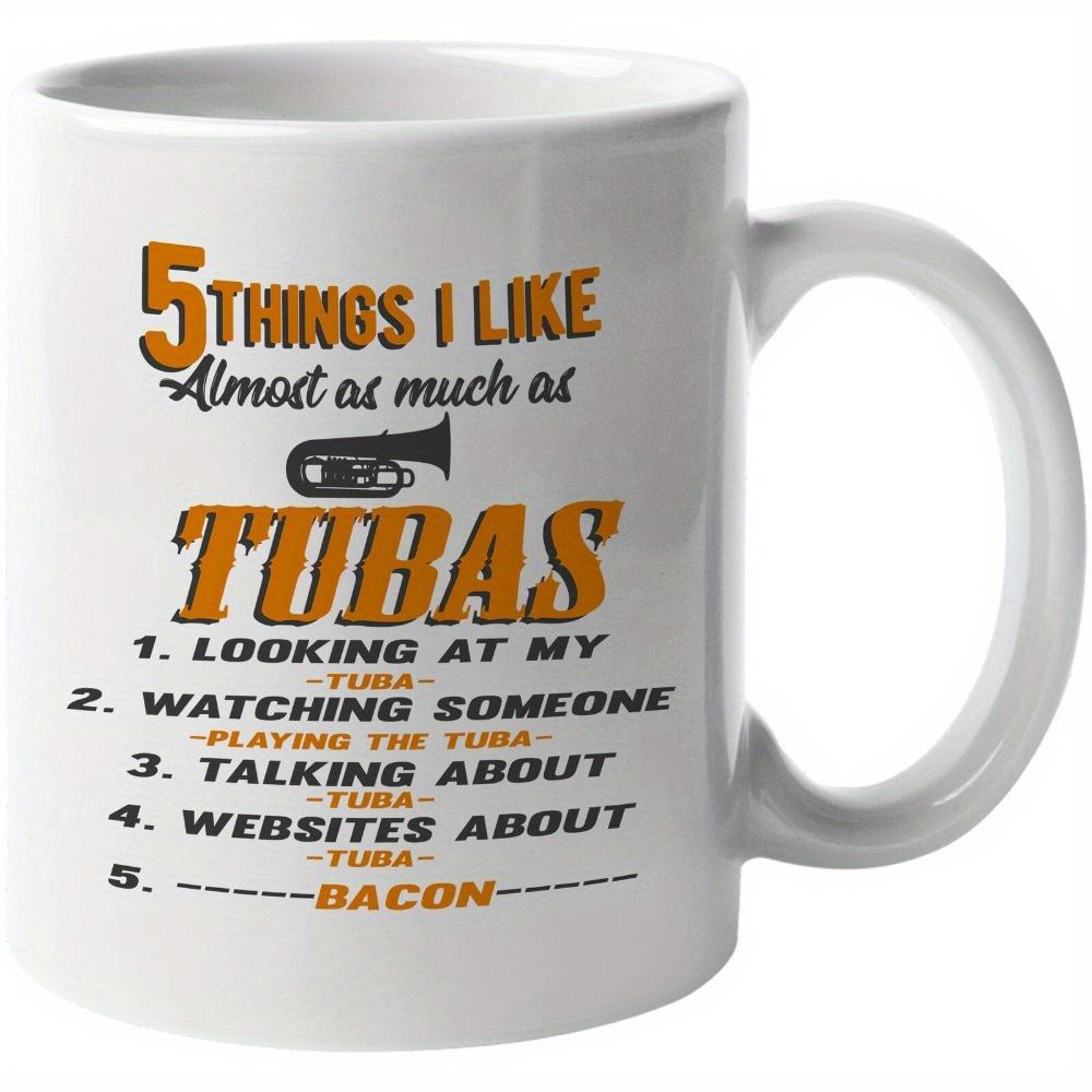 Tailorly White Ceramic 11 oz Mug - 5 Things I Like Almost As Much As Tubas Bacon Simple Musical Instrument Silhouette Centered Among Stylized Humorous List Phrases