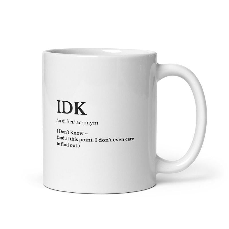 Tailorly White Ceramic 11 oz Mug - Idk I Dont Know Minimalist White Ceramic Vessel Featuring A Humorous Dictionary Definition Style Mug