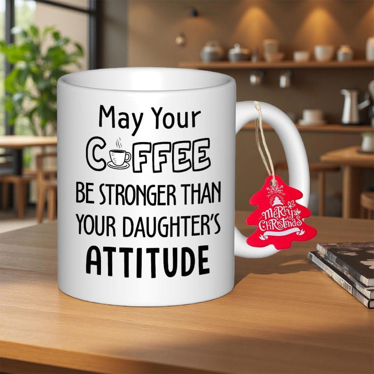 Tailorly White Ceramic 11 oz Mug - May Your Coffee Be Stronger Than Your Daughters Attitude Simple Minimalist Line Art Illustration Of A Hot Beverage Cup Mug