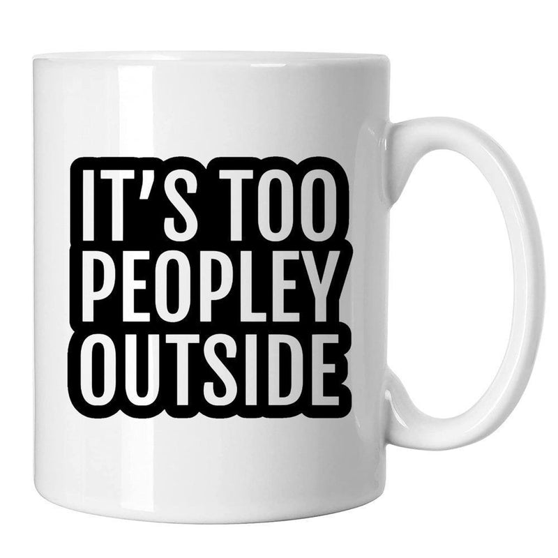 Tailorly White Ceramic 11 oz Mug - Its Too Peopley Outside Minimalist White Ceramic Finish Featuring Bold Typographic Text Block Mug