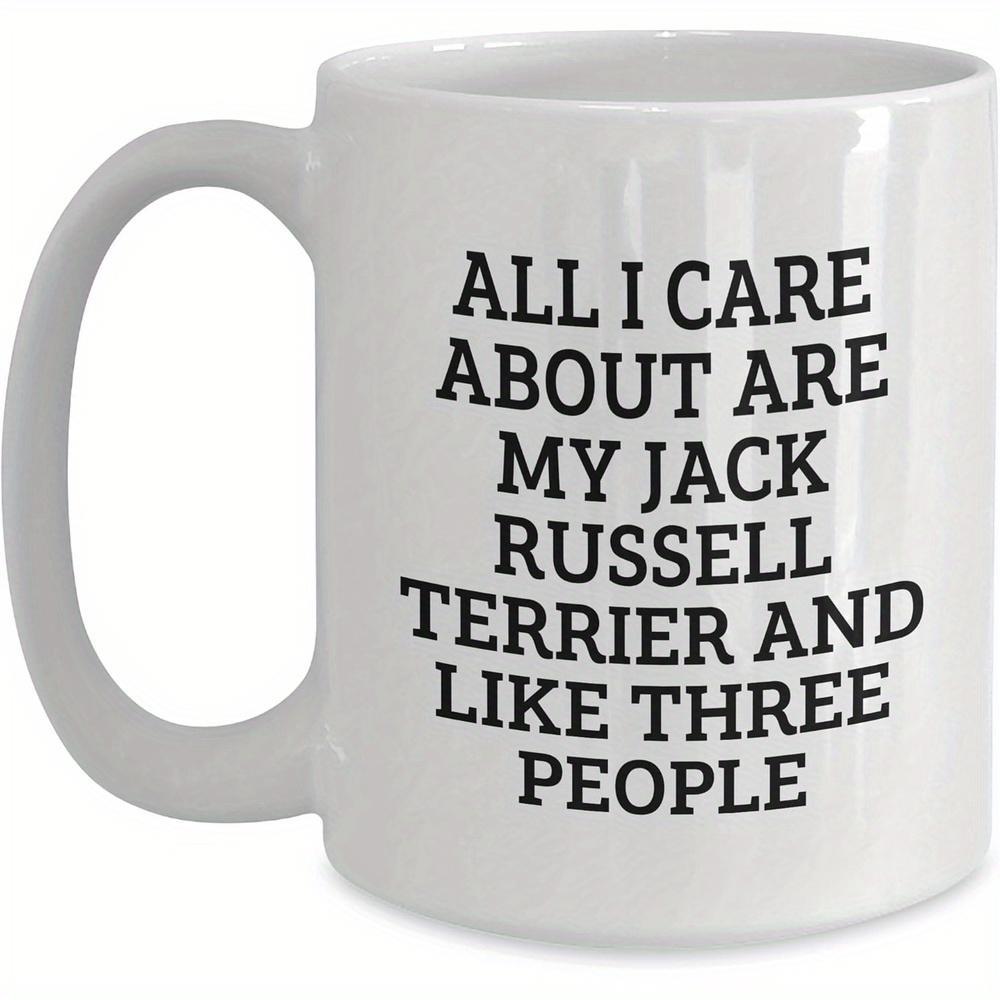 Tailorly White Ceramic 11 oz Mug - All I Care About Are My Jack Russell Terrier And Like Three People Bold Black Printed Text On A Smooth Surface Ceramic Mug